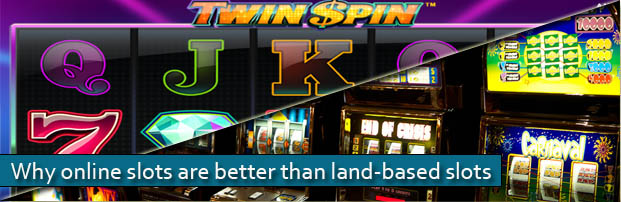why online slots are better than land based slots